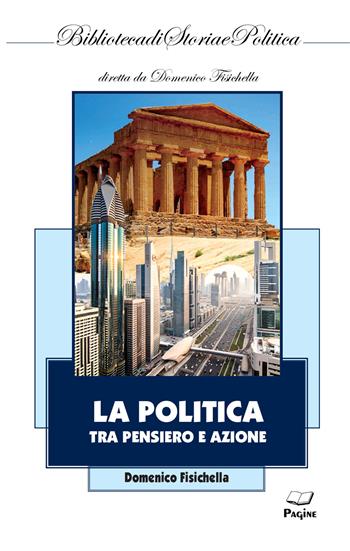 La politica tra pensiero e azione - Domenico Fisichella - Libro Casa Editrice Pagine 2024 | Libraccio.it