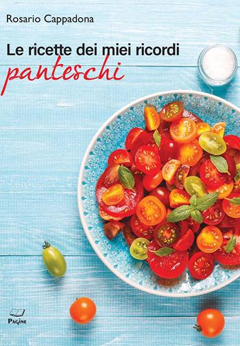 Le ricette dei miei ricordi panteschi - Rosario Cappadona - Libro Casa Editrice Pagine 2024 | Libraccio.it