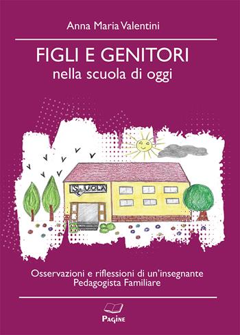 Figli e genitori nella scuola di oggi - Anna Maria Valentini - Libro Casa Editrice Pagine 2024 | Libraccio.it