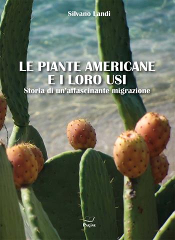 Le piante americane e i loro usi - Silvano Landi - Libro Casa Editrice Pagine 2024 | Libraccio.it