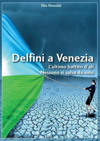 Delfini a Venezia - Elio Rimoldi - Libro Casa Editrice Pagine 2024 | Libraccio.it