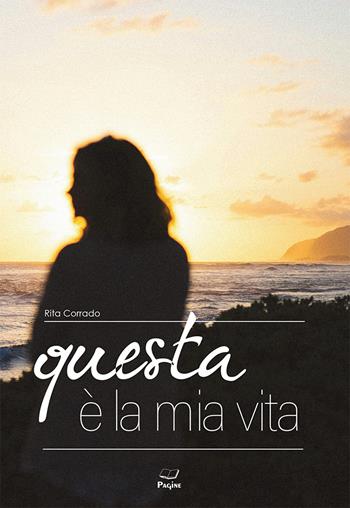 Questa è la mia vita - Rita Corrado - Libro Casa Editrice Pagine 2025 | Libraccio.it