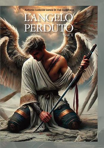 L'angelo perduto. Vol. 1 - Antonio Ludovisi Lanza Di Val Guarnera - Libro Casa Editrice Pagine 2025 | Libraccio.it