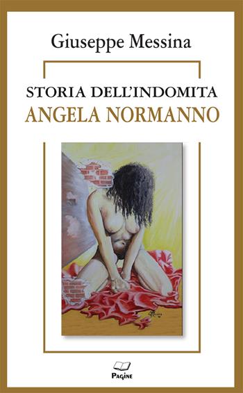 Storia dell'indomita Angela Normanno - Giuseppe Messina - Libro Casa Editrice Pagine 2025 | Libraccio.it