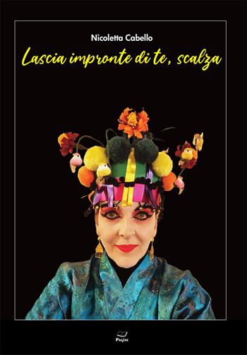 Lascia impronte di te, scalza - Nicoletta Cabello - Libro Casa Editrice Pagine 2025 | Libraccio.it