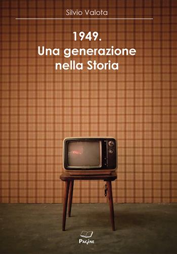 1949. Una generazione nella storia - Silvio Valota - Libro Casa Editrice Pagine 2025 | Libraccio.it