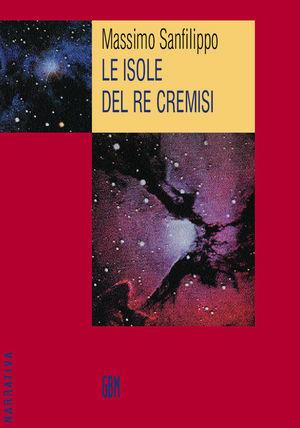 Le isole del re cremisi - Massimo Sanfilippo - Libro GBM 2004, Narrativa | Libraccio.it