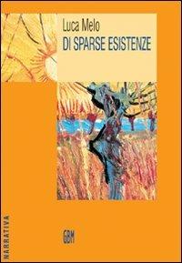 Di sparse esistenze - Luca Melo - Libro GBM 2005, Narrativa | Libraccio.it