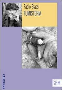 Fumisteria - Fabio Stassi - Libro GBM 2006, Narrativa | Libraccio.it