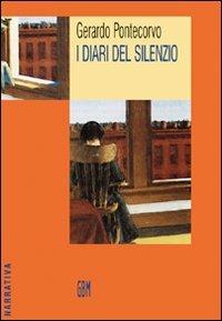 I diari del silenzio - Gerardo Pontecorvo - Libro GBM 2007, Narrativa | Libraccio.it