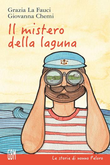 Il mistero della laguna - Grazia La Fauci - Libro GBM 2017, Le storie di nonno Peloro | Libraccio.it