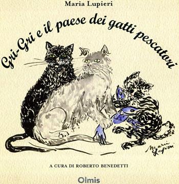 Gri-gri e il paese dei gatti pescatori - Maria Lupieri - Libro Olmis 2019 | Libraccio.it
