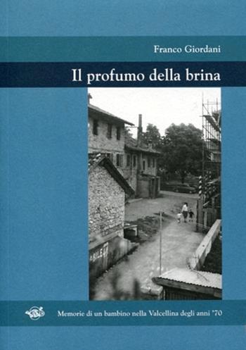 Il profumo della brina. Memorie di un bambino nella Valcellina degli anni '70 - Franco Giordani - Libro Olmis 2019 | Libraccio.it