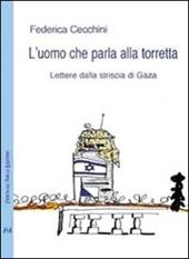 L' uomo che parla alla torretta. Lettere dalla striscia di Gaza