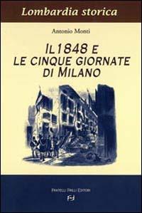 Il 1848 e le cinque giornate di Milano - Antonio Monti - Libro Frilli 2004, Lombardia storica | Libraccio.it
