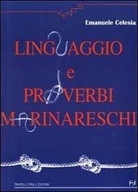 Linguaggio e proverbi marinareschi - Emanuele Celesia - Libro Frilli 2004, Xenos | Libraccio.it