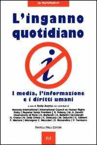 L' inganno quotidiano. I media, l'informazione e i diritti umani  - Libro Frilli 2004, In movimento | Libraccio.it