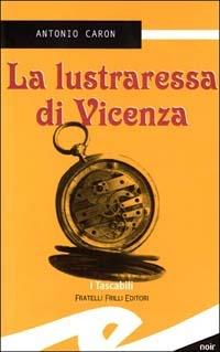 La lustraressa di Vicenza - Antonio Caron - Libro Frilli 2004, Tascabili. Noir | Libraccio.it