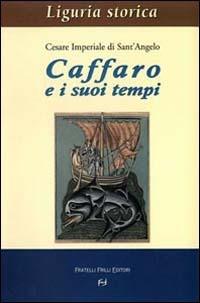 Caffaro e i suoi tempi - Cesare Imperiale Di Sant'Angelo - Libro Frilli 2004, Liguria storica | Libraccio.it