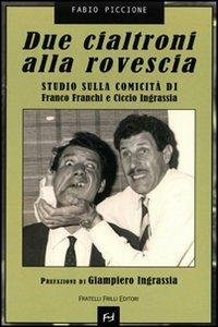Due cialtroni alla rovescia. Studio sulla comicità di Franco Franchi e Ciccio Ingrassia - Fabio Piccione - Libro Frilli 2004, Controcorrente | Libraccio.it