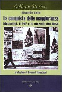 La conquista della maggioranza. Mussolini, il PNF e le elezioni del 1924 - Alessandro Visani - Libro Frilli 2004, Collana storica | Libraccio.it
