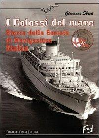 I colossi del mare. Storia della Società di navigazione Italia - Giovanni Sbisà - Libro Frilli 2004, Xenos | Libraccio.it