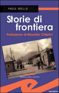 Storie di frontiera - Paolo Odello - Libro Frilli 2005, I tascabili | Libraccio.it