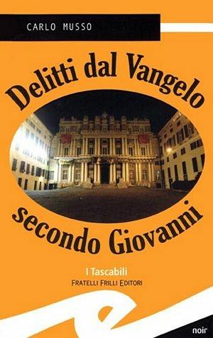 Delitti dal vangelo secondo Giovanni - Carlo Musso - Libro Frilli 2004, Tascabili. Noir | Libraccio.it