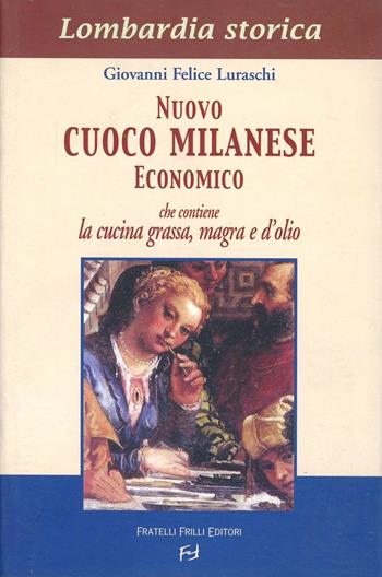 Nuovo cuoco milanese economico - Giovanni F. Luraschi - Libro Frilli 2004, Lombardia storica | Libraccio.it