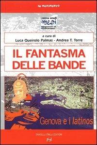 Il fantasma delle bande. Genova e i latinos - Luca Queirolo Palmas, Andrea T. Torre - Libro Frilli 2005, In movimento | Libraccio.it
