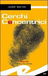 Cerchi concentrici - Jacopo Martini - Libro Frilli 2005, Tascabili. Noir | Libraccio.it