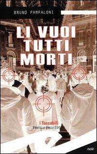 Li vuoi tutti morti - Bruno Pampaloni - Libro Frilli 2005, Tascabili. Noir | Libraccio.it