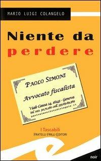 Niente da perdere - Mario Luigi Colangelo - Libro Frilli 2005, Tascabili. Noir | Libraccio.it