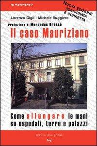 Il caso Mauriziano. Come allungare le mani su ospedali, terre e palazzi. Nuova ediz. - Lorenzo Gigli, Michele Ruggiero - Libro Frilli 2007, In movimento | Libraccio.it
