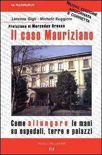 Il caso Mauriziano. Come allungare le mani su ospedali, terre e palazzi. Nuova ediz. - Lorenzo Gigli, Michele Ruggiero - Libro Frilli 2007, In movimento | Libraccio.it