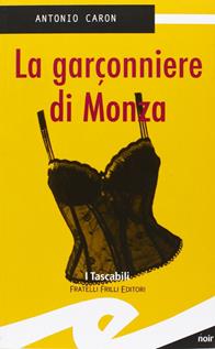 Garconniere di Monza - Antonio Caron - Libro Frilli 2005, I tascabili | Libraccio.it
