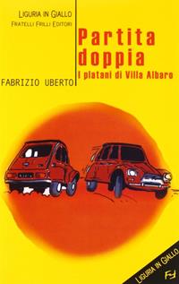 Partita doppia. I platani di villa Albaro - Fabrizio Uberto - Libro Frilli 2005, Liguria in giallo | Libraccio.it