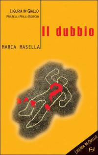 Il dubbio - Maria Masella - Libro Frilli 2005, Liguria in giallo | Libraccio.it