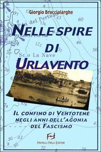 Nelle spire di Urlavento. Il confino di Ventotene negli anni dell'agonia del fascismo - Giorgio Braccialarghe - Libro Frilli 2005, La ragnatela | Libraccio.it