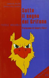 Sotto il segno del grifone  - Libro Frilli 2005, Genova nel pallone | Libraccio.it