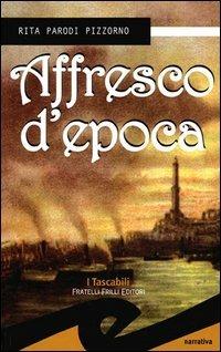 Affresco d'epoca - Rita Parodi Pizzorno - Libro Frilli 2005, I tascabili | Libraccio.it