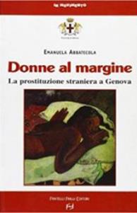 Donne al margine. La prostituzione straniera a Genova - Emanuela Abbatecola - Libro Frilli 2007, In movimento | Libraccio.it