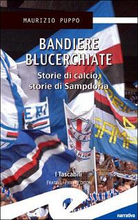 Bandiere blucerchiate. Storie di calcio, storie di Sampdoria - Maurizio Puppo - Libro Frilli 2005, I tascabili | Libraccio.it