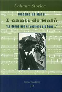 I canti di Salò. Le donne non ci vogliono più bene - Giacomo De Marzi - Libro Frilli 2005, Collana storica | Libraccio.it