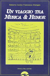 Un viaggio tra musica & humor - Roberto Iovino, Francesca Oranges - Libro Frilli 2005, Controcampo | Libraccio.it