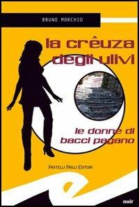 La crêuza degli ulivi. Le donne di Bacci Pagano - Bruno Morchio - Libro Frilli 2005 | Libraccio.it