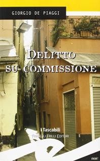 Delitto su commissione - Giorgio De Piaggi - Libro Frilli 2005, I tascabili | Libraccio.it