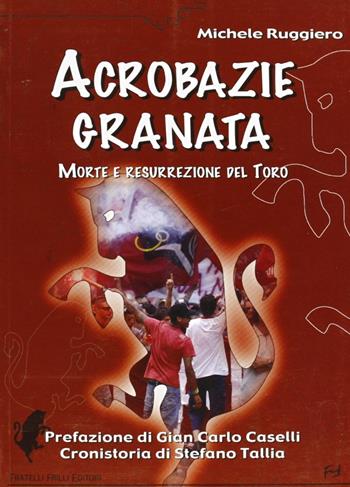 Acrobazie granata. Morte e resurrezione del Toro - Michele Ruggiero - Libro Frilli 2005, Xenos | Libraccio.it