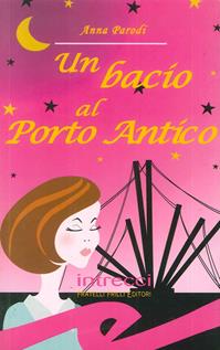 Un bacio al porto antico - Anna Parodi - Libro Frilli 2006, Tascabili. Intrecci | Libraccio.it