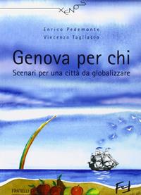 Genova per chi. Scenari per una città da globalizzare - Enrico Pedemonte, Vincenzo Tagliasco - Libro Frilli 2006, Xenos | Libraccio.it